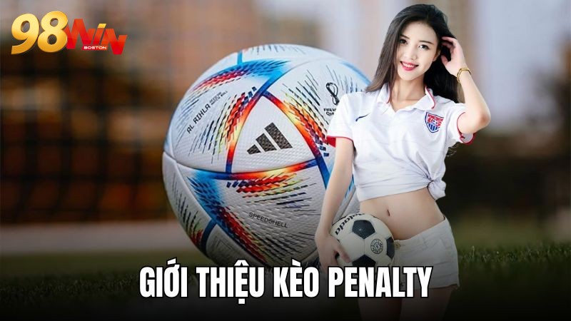 Giới thiệu cơ bản kèo Penalty cược bóng đá 